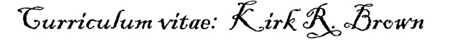 Curriculum vitae resume Kirk R. Brown